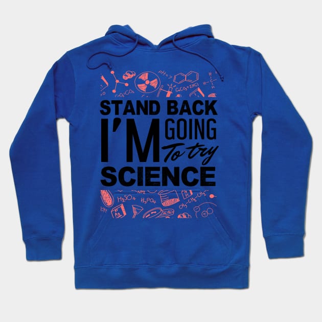 'Stand Back Im Going to Try Science' Funny Science Gift Hoodie by ourwackyhome